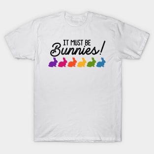 It Must Be Bunnies T-Shirt